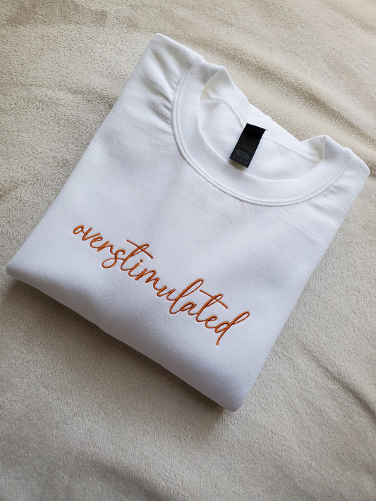 Custom Embroidered Overstimulated, Anxious, Dramatic Sweatshirt. Anxiety, Mental Health Sweater